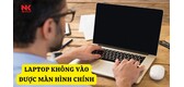 laptop-khong-vao-duoc-man-hinh-chinh